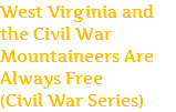 West Virginia and the Civil War Mountaineers Are Always Free (Civil War Series)
