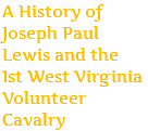 A History of Joseph Paul Lewis and the 1st West Virginia Volunteer Cavalry