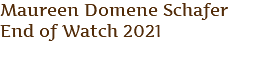 Maureen Domene Schafer End of Watch 2021 