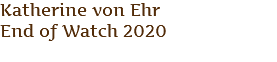 Katherine von Ehr End of Watch 2020 